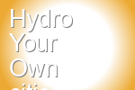 Hydro Your Own
